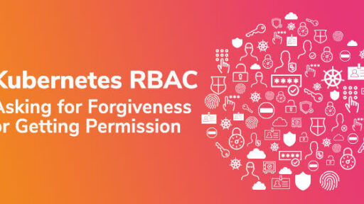 Kubernetes RBAC：許しを求めるのか、許可を得るのか #AquaSecurity #Kubernetes #DevSecOps