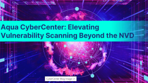 Aqua CyberCenter：NVDの枠を超えて進化する脆弱性スキャン #aqua #セキュリティ #コンテナ #CyberCenter