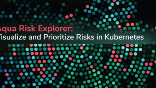 Aqua Risk ExplorerによるKubernetesのリスクの可視化と優先順位付け #AquaSecurity #コンテナ #セキュリティ #Kubernetes