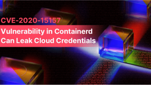 CVE-2020-15157：Containerd の脆弱性により、クラウドの認証情報が漏洩する可能性 #aqua #コンテナ #セキュリティ #脆弱性 #containerd #CVE-2020-15157