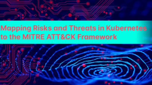 Kubernetesにおけるリスクと脅威をMITRE ATT&CKフレームワークにマッピング #aqua #コンテナ #セキュリティ #k8s