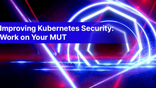 Kubernetesのセキュリティを向上：MUTに取り組む #aqua #コンテナ #セキュリティ #k8s
