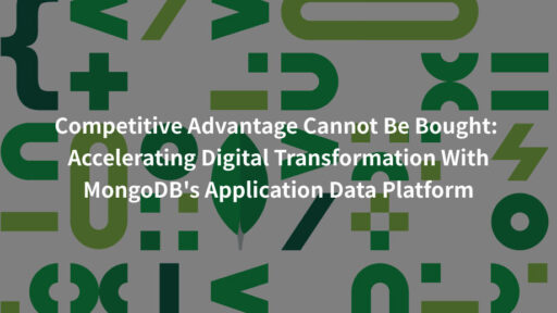 お金では買えない競争優位性：MongoDBのApplication Data Platformでデジタルトランスフォーメーションを加速する　#MongoDB #デジタルトランスフォーメーション #Application Data Platform