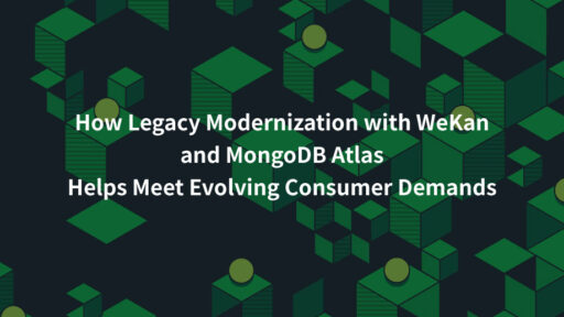 WeKanとMongoDB Atlasによるレガシーモダナイゼーションで顧客ニーズの進化に対応する #MongoDB #MongoDBAtlas #海外事例 #Modernization