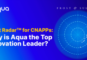 CNAPP：Aquaがトップイノベーションリーダーである理由 #aqua #セキュリティ #CNAPP